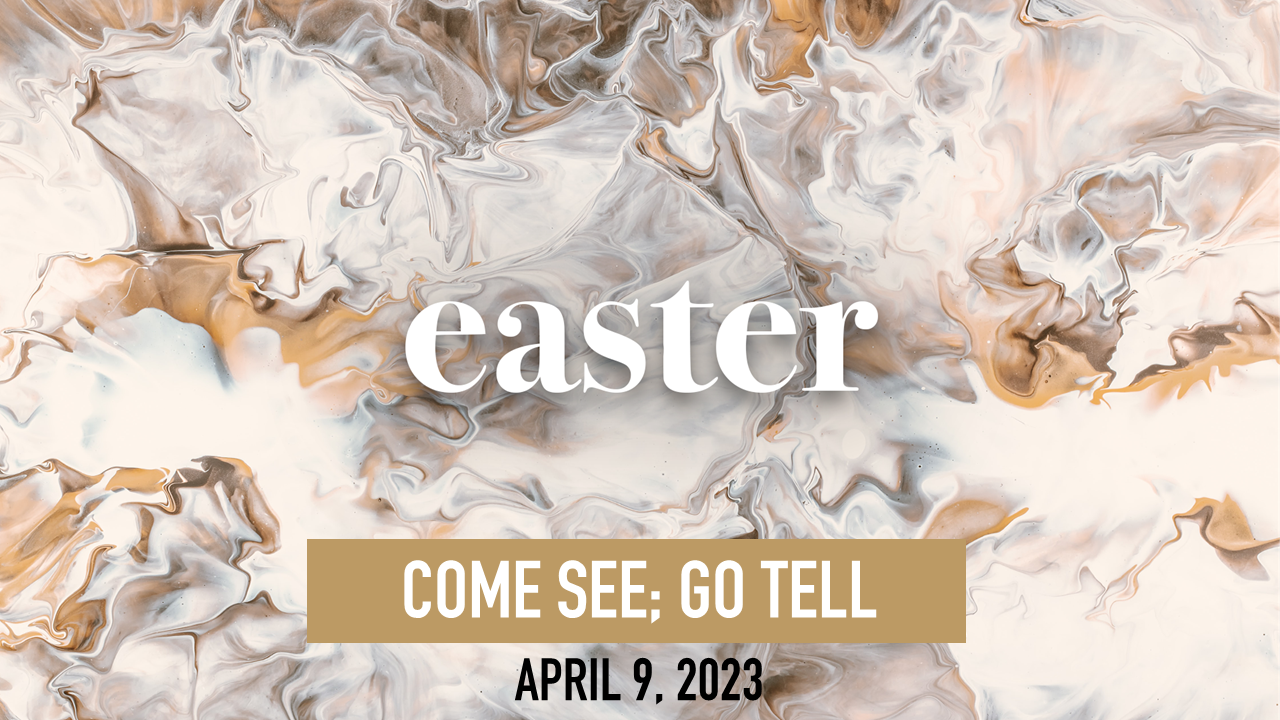 Easter – Come See Go Tell