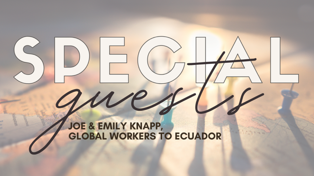 Missionaries to Ecuador – Joe and Emily Knapp